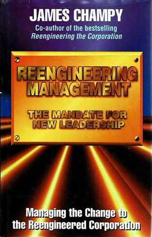 Reengineering Management - The Mandate for New Leadership
